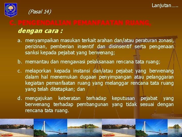 (Pasal 14) Lanjutan…. . C. PENGENDALIAN PEMANFAATAN RUANG, dengan cara : a. menyampaikan masukan