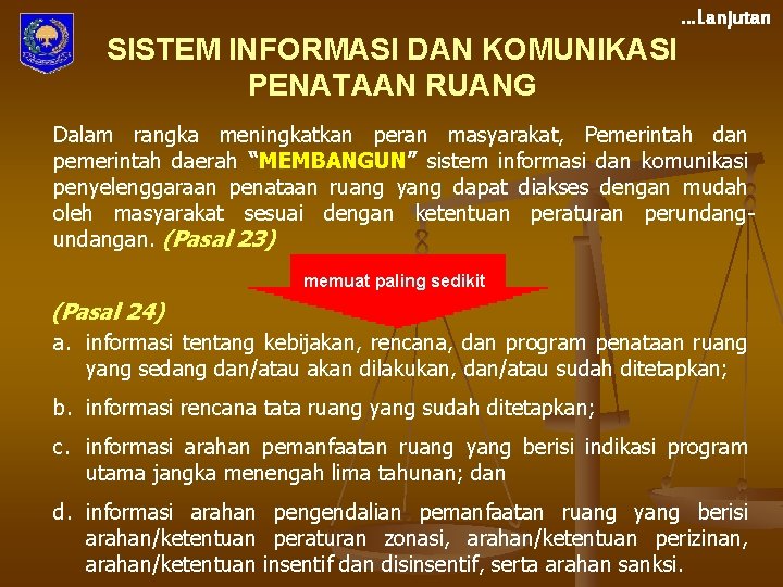 …Lanjutan SISTEM INFORMASI DAN KOMUNIKASI PENATAAN RUANG Dalam rangka meningkatkan peran masyarakat, Pemerintah dan