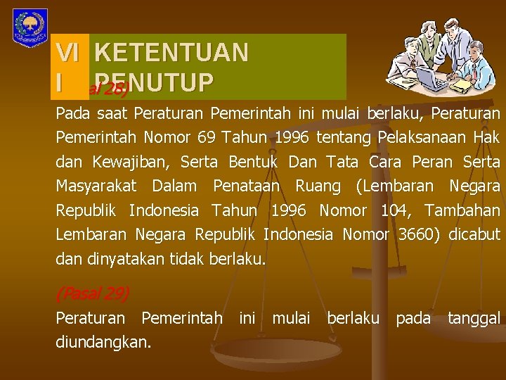 VI KETENTUAN I PENUTUP (Pasal 28) Pada saat Peraturan Pemerintah ini mulai berlaku, Peraturan