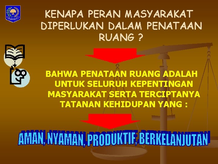 KENAPA PERAN MASYARAKAT DIPERLUKAN DALAM PENATAAN RUANG ? BAHWA PENATAAN RUANG ADALAH UNTUK SELURUH