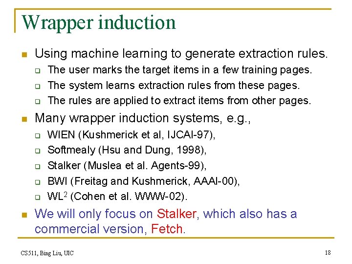 Wrapper induction n Using machine learning to generate extraction rules. q q q n