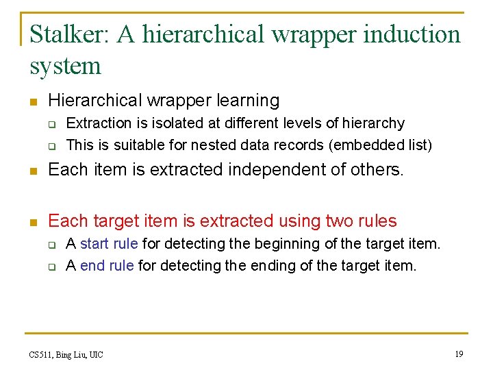 Stalker: A hierarchical wrapper induction system n Hierarchical wrapper learning q q Extraction is