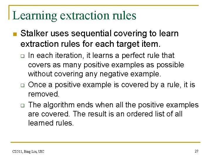Learning extraction rules n Stalker uses sequential covering to learn extraction rules for each