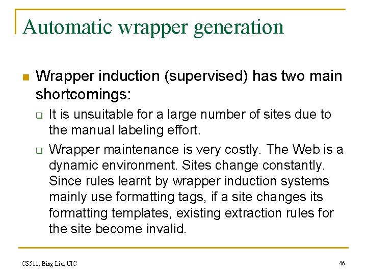 Automatic wrapper generation n Wrapper induction (supervised) has two main shortcomings: q q It