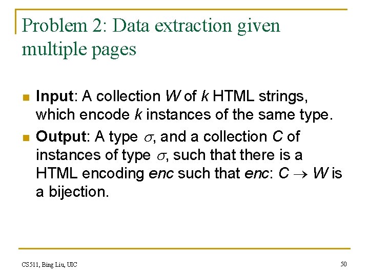 Problem 2: Data extraction given multiple pages n n Input: A collection W of