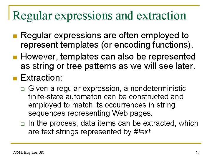 Regular expressions and extraction n Regular expressions are often employed to represent templates (or