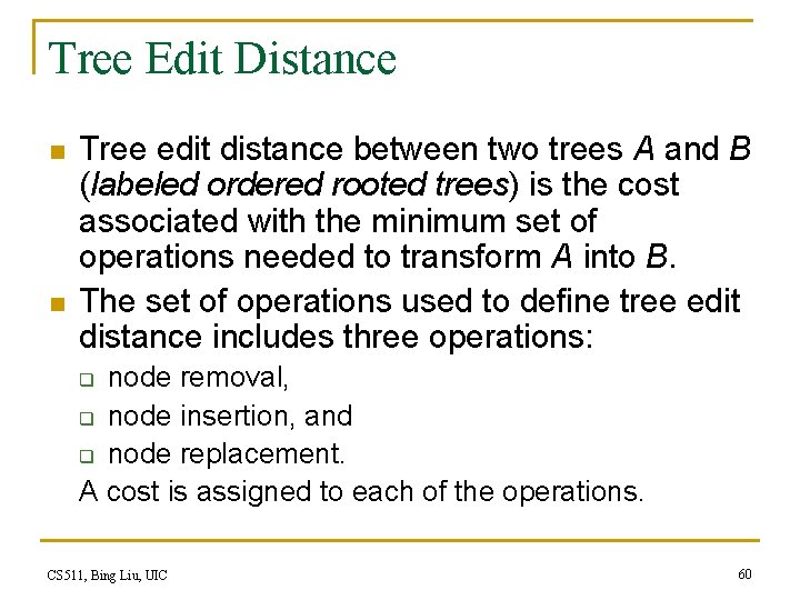 Tree Edit Distance n n Tree edit distance between two trees A and B