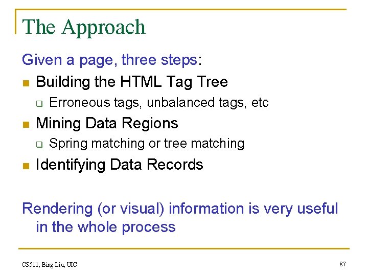 The Approach Given a page, three steps: n Building the HTML Tag Tree q