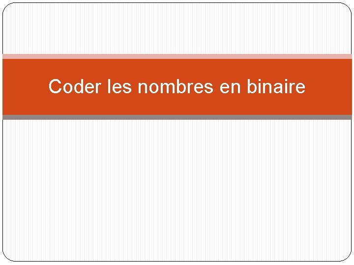 Coder les nombres en binaire 