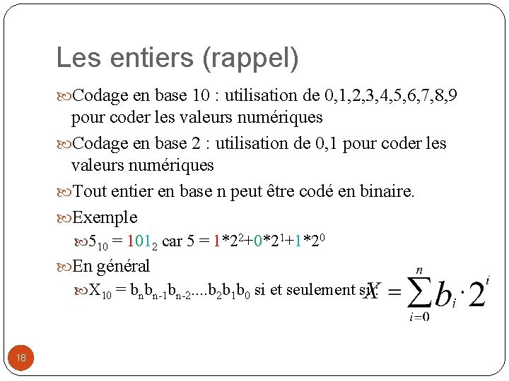 Les entiers (rappel) Codage en base 10 : utilisation de 0, 1, 2, 3,