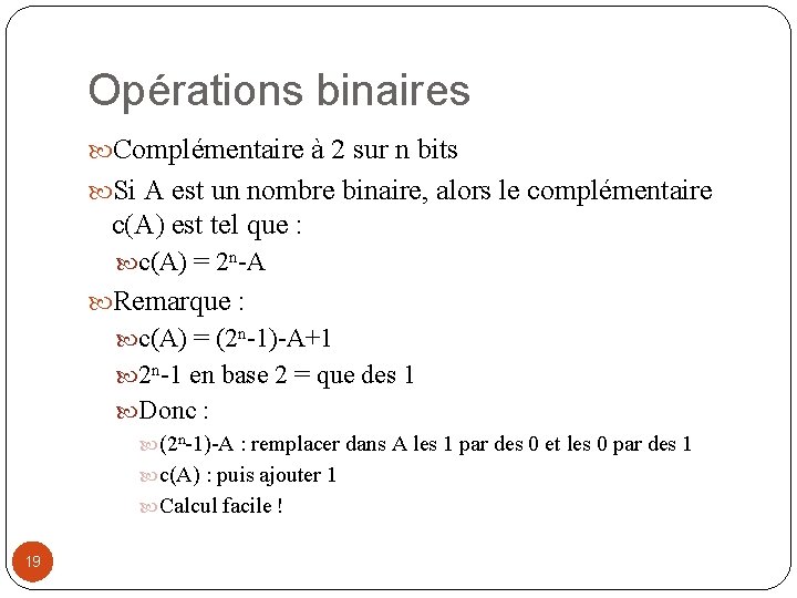 Opérations binaires Complémentaire à 2 sur n bits Si A est un nombre binaire,