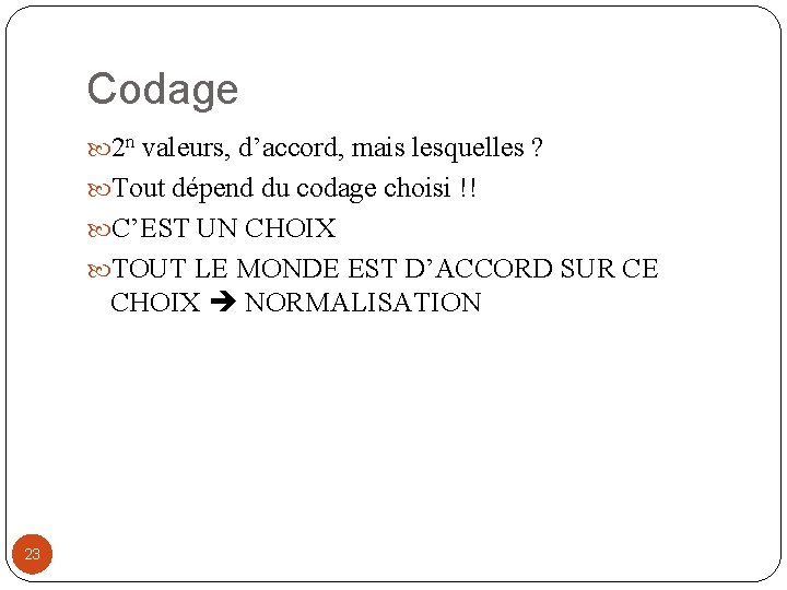 Codage 2 n valeurs, d’accord, mais lesquelles ? Tout dépend du codage choisi !!