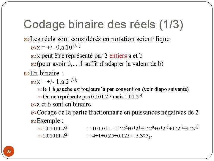 Codage binaire des réels (1/3) Les réels sont considérés en notation scientifique x =