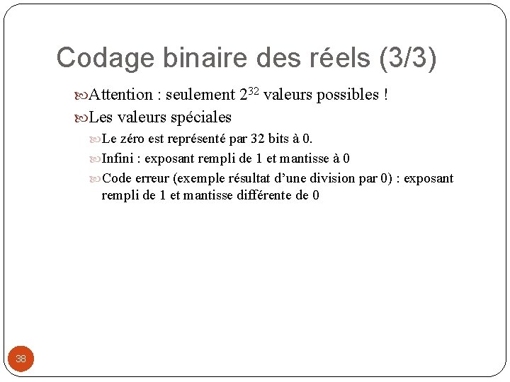 Codage binaire des réels (3/3) Attention : seulement 232 valeurs possibles ! Les valeurs