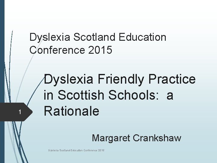 Dyslexia Scotland Education Conference 2015 1 Dyslexia Friendly Practice in Scottish Schools: a Rationale