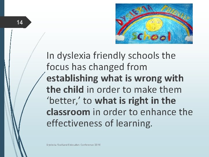 14 In dyslexia friendly schools the focus has changed from establishing what is wrong