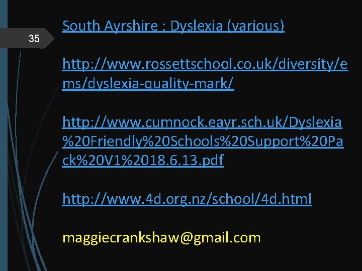 35 South Ayrshire : Dyslexia (various) http: //www. rossettschool. co. uk/diversity/e ms/dyslexia-quality-mark/ http: //www.