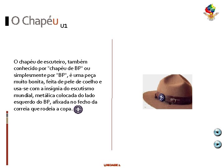 O Chapéu u 1 O chapéu de escuteiro, também conhecido por "chapéu de BP"