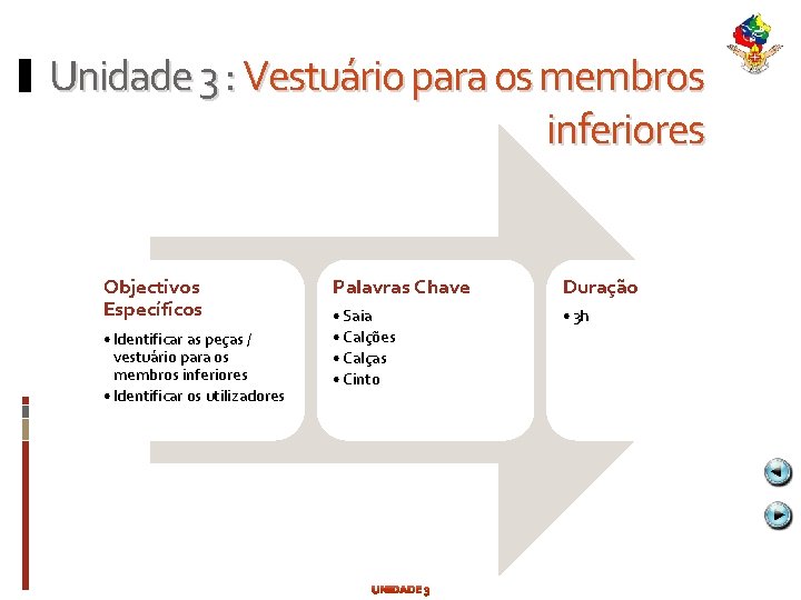 Unidade 3 : Vestuário para os membros inferiores Objectivos Específicos • Identificar as peças