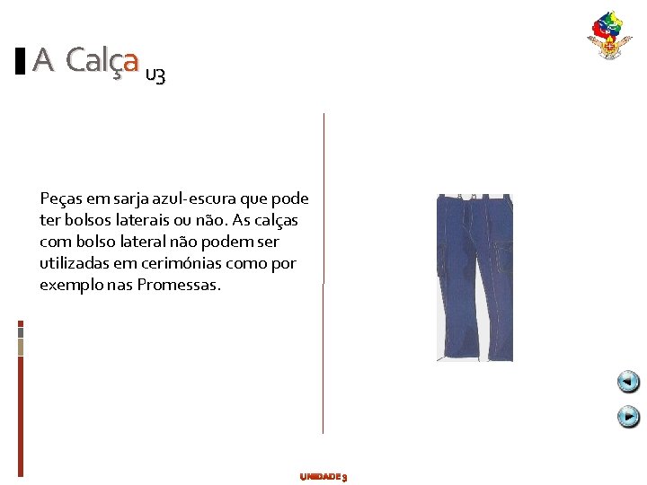 A Calça u 3 Peças em sarja azul-escura que pode ter bolsos laterais ou