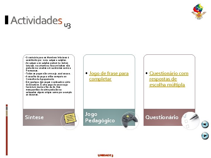 Actividades u 3 • O vestuário para os Membros Inferiores é constituído por: saia,