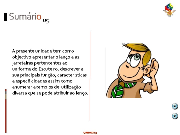 Sumário u 5 A presente unidade tem como objectivo apresentar o lenço e as