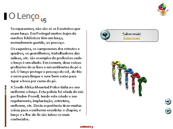 O Lenço u 5 Se repararmos, não só os Escuteiros que usam lenço. Em