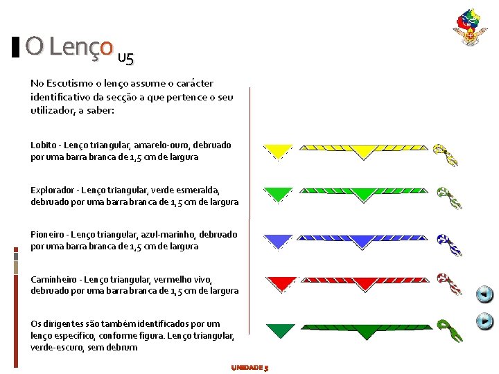 O Lenço u 5 No Escutismo o lenço assume o carácter identificativo da secção