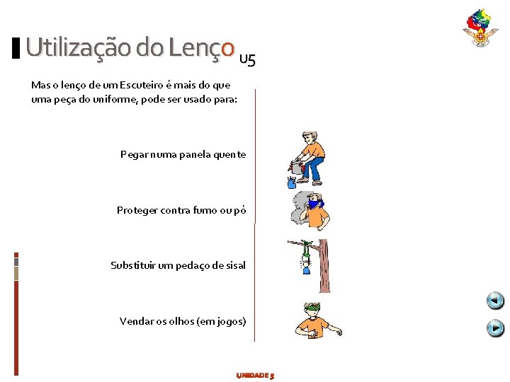 Utilização do Lenço u 5 Mas o lenço de um Escuteiro é mais do