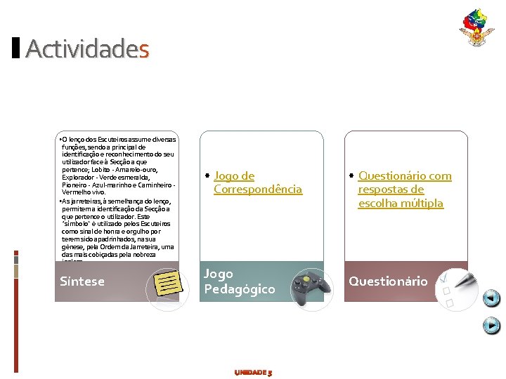 Actividades • O lenço dos Escuteiros assume diversas funções, sendo a principal de identificação