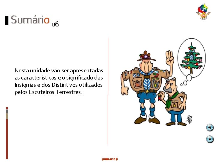 Sumário u 6 Nesta unidade vão ser apresentadas as características e o significado das