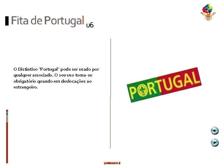 Fita de Portugal u 6 O Distintivo "Portugal" pode ser usado por qualquer associado.