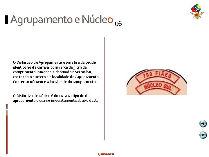 Agrupamento e Núcleo u 6 O Distintivo de Agrupamento é uma tira de tecido