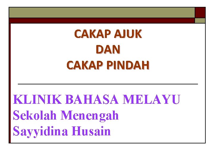 CAKAP AJUK DAN CAKAP PINDAH KLINIK BAHASA MELAYU Sekolah Menengah Sayyidina Husain 