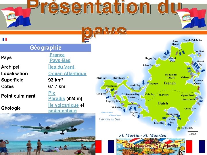 Présentation du pays Géographie Pays Archipel Localisation Superficie Côtes Point culminant Géologie France Pays-Bas
