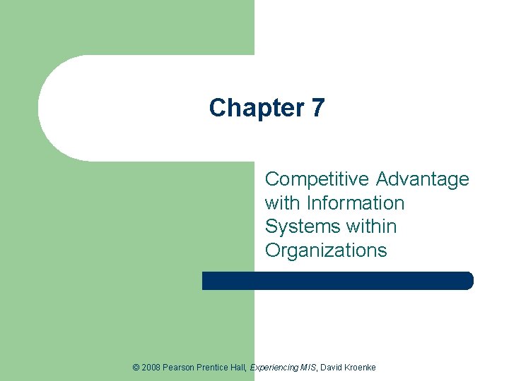 Chapter 7 Competitive Advantage with Information Systems within Organizations © 2008 Pearson Prentice Hall,