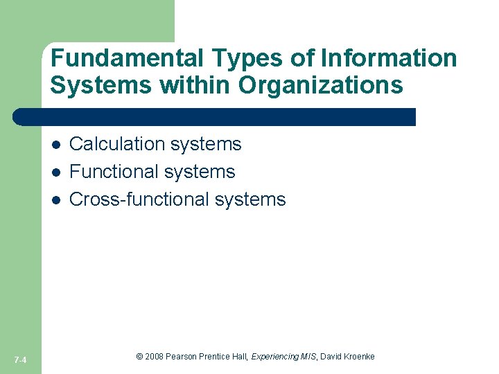 Fundamental Types of Information Systems within Organizations l l l 7 -4 Calculation systems