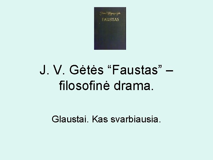 J. V. Gėtės “Faustas” – filosofinė drama. Glaustai. Kas svarbiausia. 