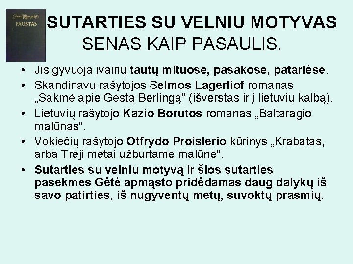 SUTARTIES SU VELNIU MOTYVAS SENAS KAIP PASAULIS. • Jis gyvuoja įvairių tautų mituose, pasakose,