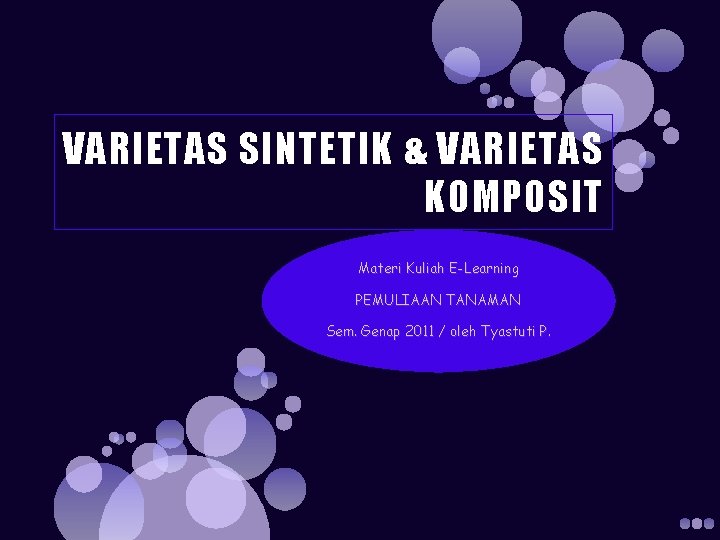 VARIETAS SINTETIK & VARIETAS KOMPOSIT Materi Kuliah E-Learning PEMULIAAN TANAMAN Sem. Genap 2011 /