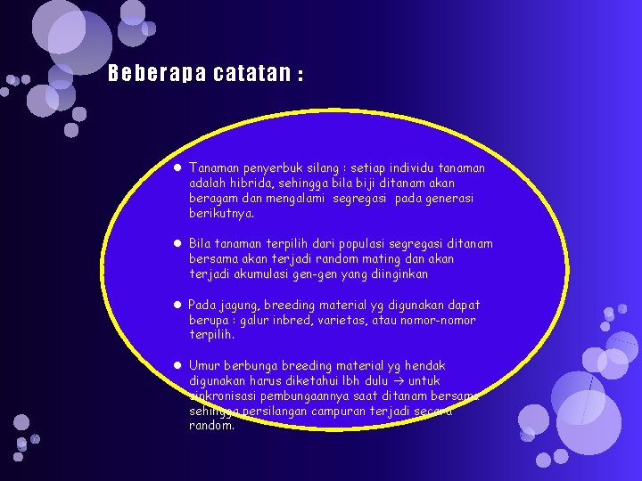 Beberapa catatan : Tanaman penyerbuk silang : setiap individu tanaman adalah hibrida, sehingga bila