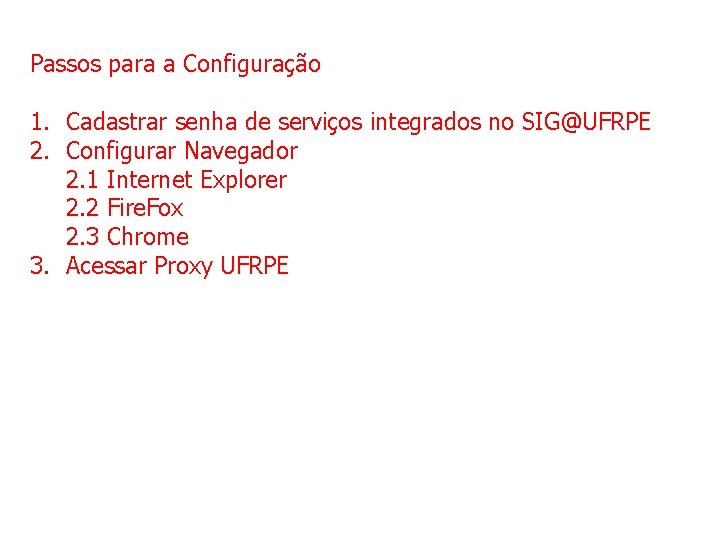 Passos para a Configuração 1. Cadastrar senha de serviços integrados no SIG@UFRPE 2. Configurar