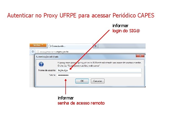 Autenticar no Proxy UFRPE para acessar Periódico CAPES informar login do SIG@ informar senha