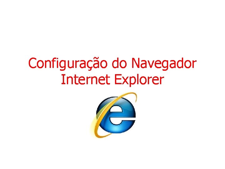 Configuração do Navegador Internet Explorer 