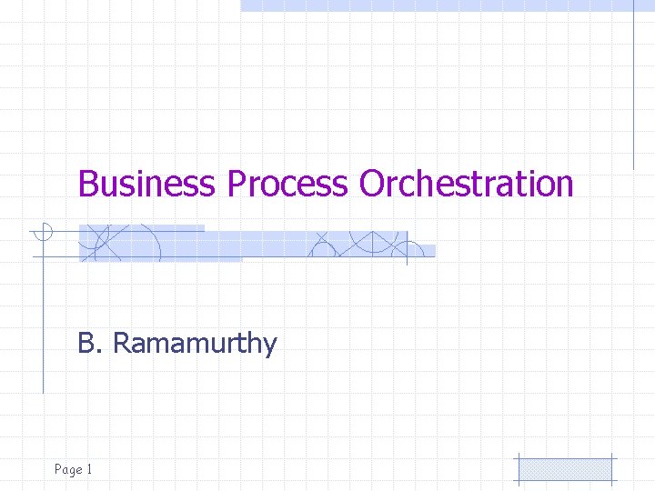 Business Process Orchestration B. Ramamurthy Page 1 