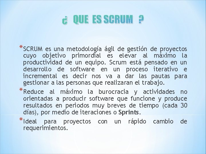 ¿ QUE ES SCRUM ? *SCRUM es una metodología ágil de gestión de proyectos