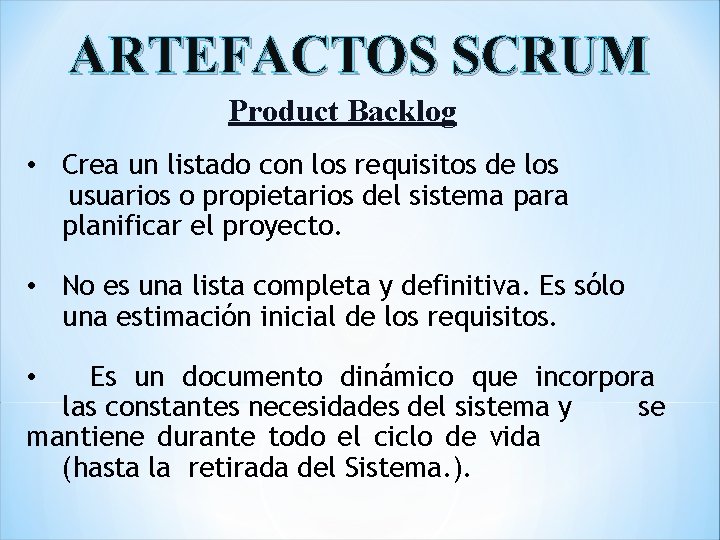 ARTEFACTOS SCRUM Product Backlog • Crea un listado con los requisitos de los usuarios