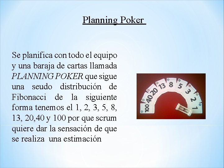 Planning Poker Se planifica con todo el equipo y una baraja de cartas llamada