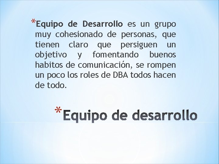 *Equipo de Desarrollo es un grupo muy cohesionado de personas, que tienen claro que