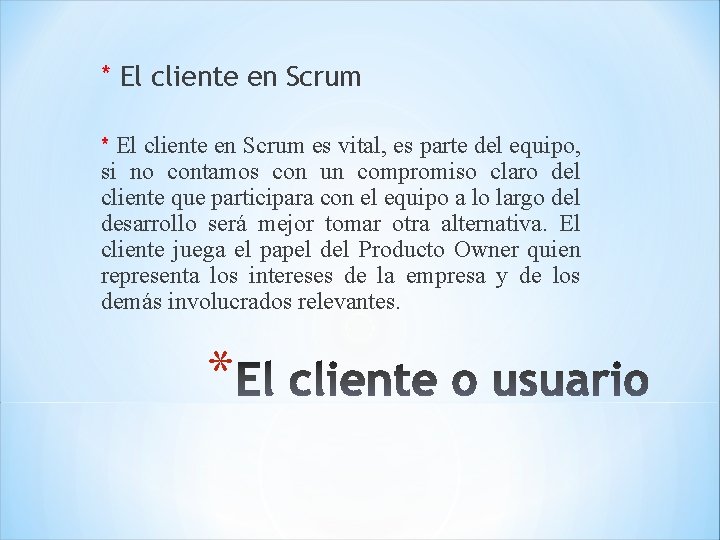 * El cliente en Scrum es vital, es parte del equipo, si no contamos